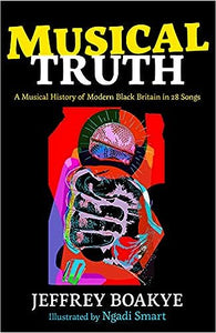 Musical Truth: A Musical History of Modern Black Britain in 28 Songs