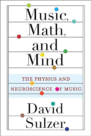 Music, Math and Mind: The Physics and Neuroscience of Music