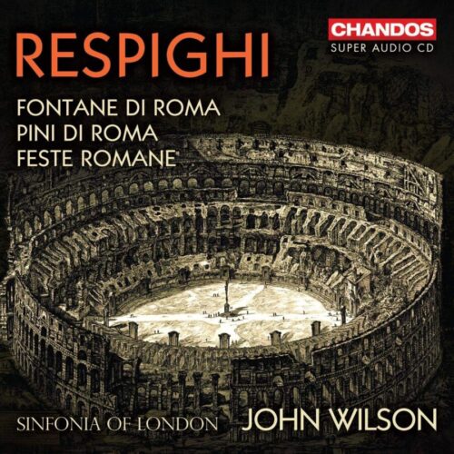 John Wilson and his Sinfonia of London	Respighi: Pines, Fountains & Festivals of Rome