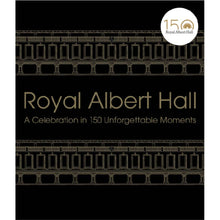 Load image into Gallery viewer, Royal Albert Hall: A Celebration in 150 Unforgettable Moments