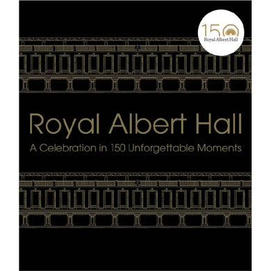 Royal Albert Hall: A Celebration in 150 Unforgettable Moments