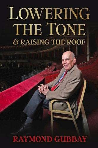 Lowering The Tone & Raising The Roof - Raymond Gubbay Signed Edition
