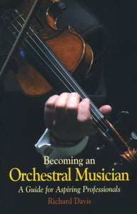 Becoming an Orchestral Musician : A Guide for Aspiring Professionals